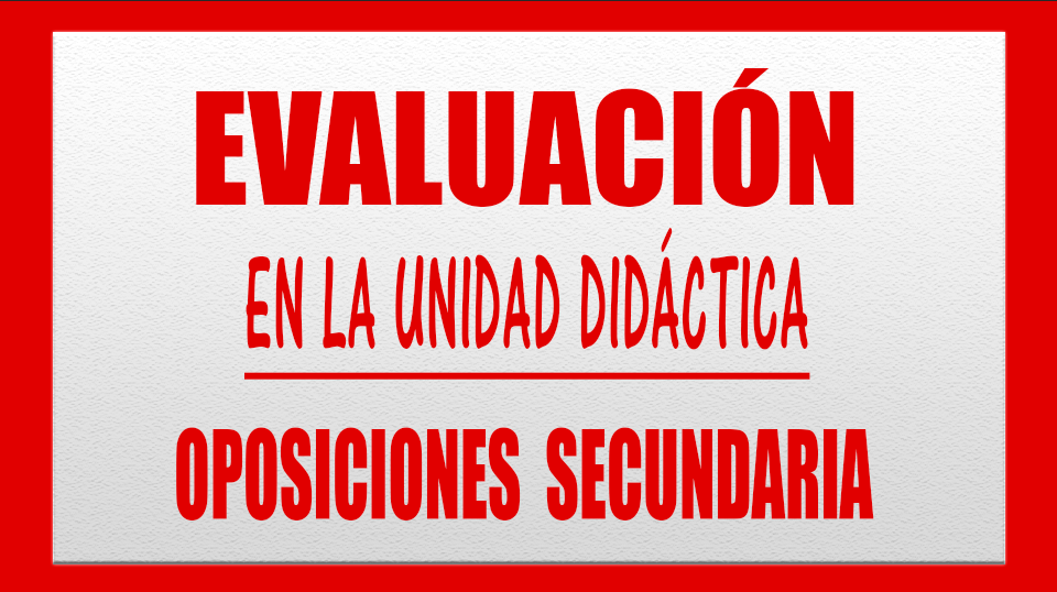 EVALUACIÓN UNIDAD DIDÁCTICA OPOSICIONES SECUNDARIA LOMCE Economía, Matemáticas, Lengua, Inglés, Filosofía, Francés, Dibujo, Educación Física, Tecnología, Biología, Física y Química, Geografía e Historia, FOL, ADE y Formación Profesional en general. EVALUACIÓN UNIDAD DIDÁCTICA OPOSICIONES SECUNDARIA LOMCE Economía, Matemáticas, Lengua, Inglés, Filosofía, Francés, Dibujo, Educación Física, Tecnología, Biología, Física y Química, Geografía e Historia, FOL, ADE y Formación Profesional en general.